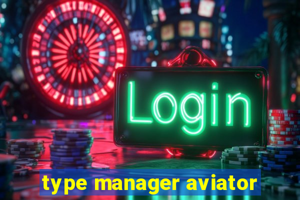 type manager aviator